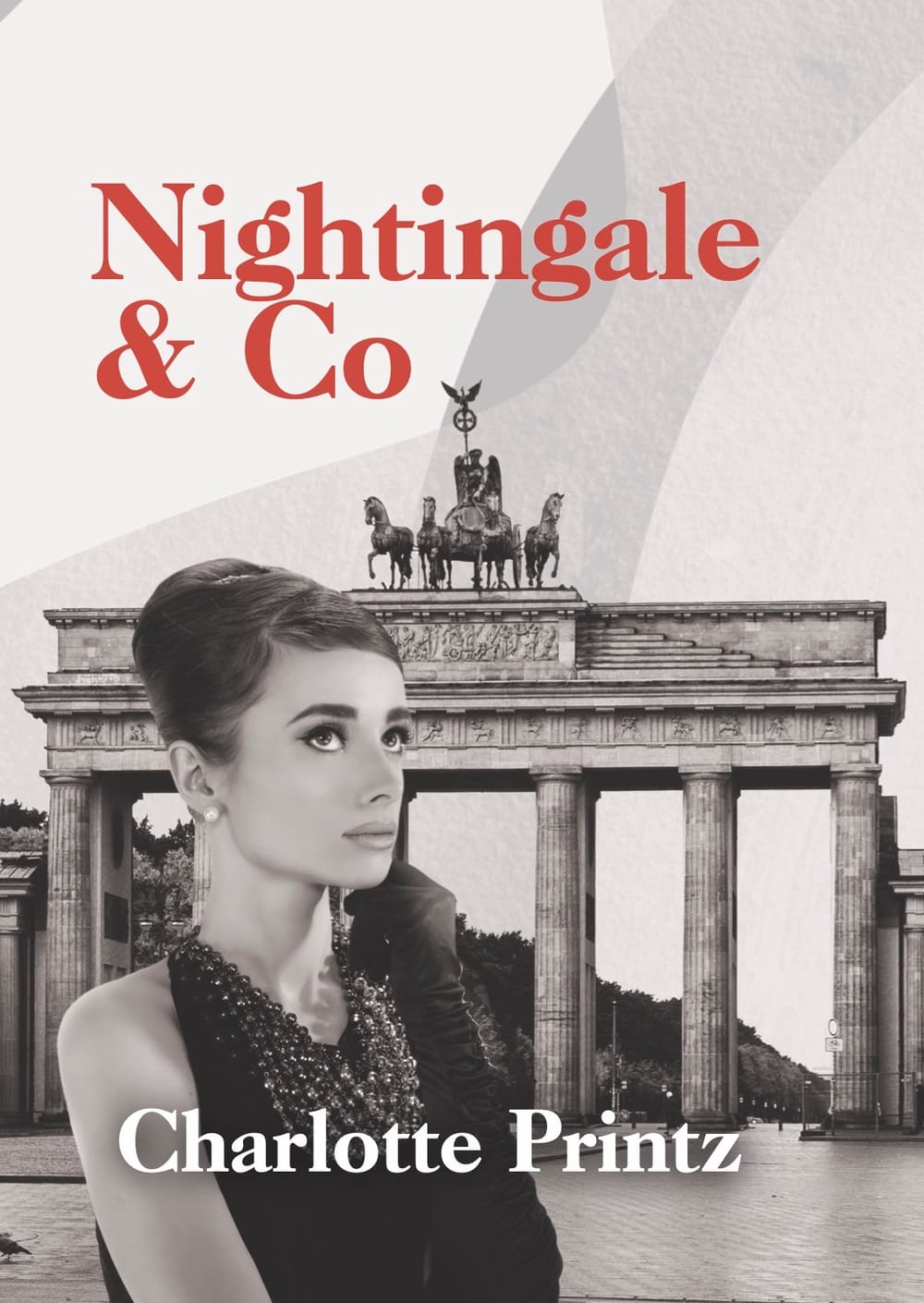 Cover of "Nightingale & Co." by Charlotte Prinz. Black and white photo composite. Beautiful woman over Brandenburg Gate.